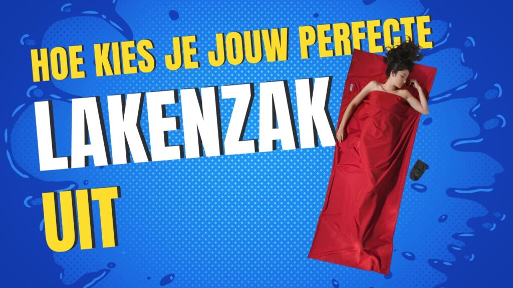 Hoe kies je jouw perfecte lakenzak uit